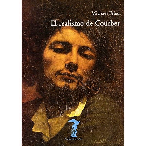 El realismo de Courbet / La balsa de la Medusa Bd.131, Michael Fried