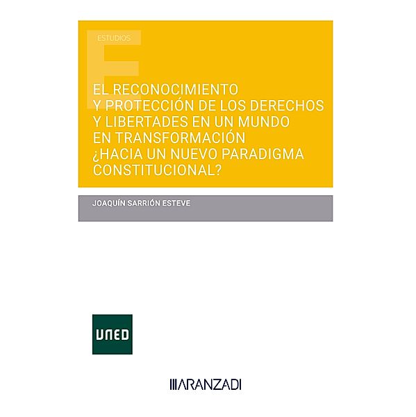 El reconocimiento y protección de los derechos y libertades en un mundo en transformación ¿hacia un nuevo paradigma constitucional? / Estudios, Joaquín Sarrión Esteve