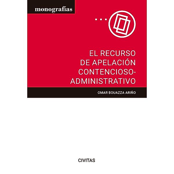 El recurso de apelación contencioso-administrativo / Monografía, Omar Bouazza Ariño