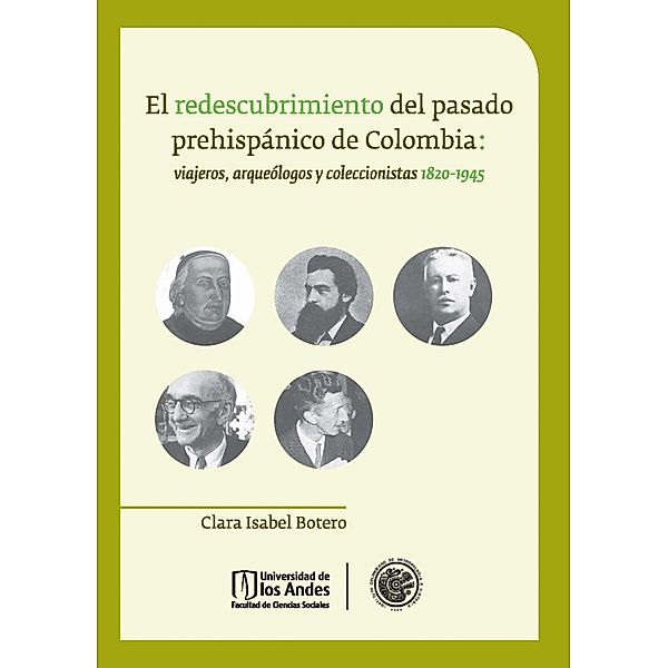 El redescubrimiento del pasado prehispánico de Colombia: viajeros, arqueólogos y coleccionistas 1820 - 1945., Clara Isabel Botero