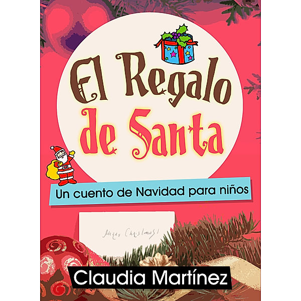 El Regalo de Santa: Un cuento de Navidad para niños, Claudia Martínez