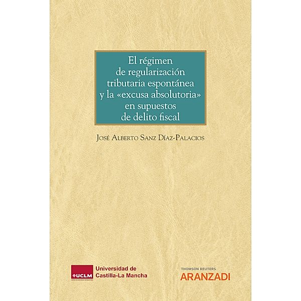 El régimen de regularización tributaria espontánea y la «excusa absolutoria» en supuestos de delito fiscal / Monografía Bd.1409, José Alberto Sanz Díaz-Palacios