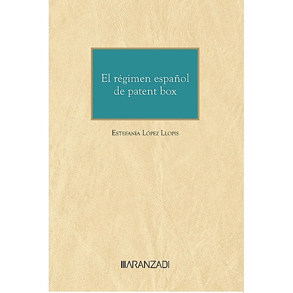 El régimen español de patent box / Monografía Bd.1530, Estefanía López Llopis