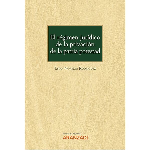 El régimen jurídico de la privación de la patria potestad / Monografía Bd.1345, Lydia Noriega Rodríguez