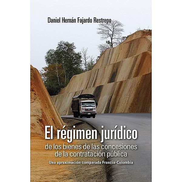 El régimen jurídico de los bienes de las concesiones de la contratación pública / Derecho, Daniel Hernán Fajardo Restrepo