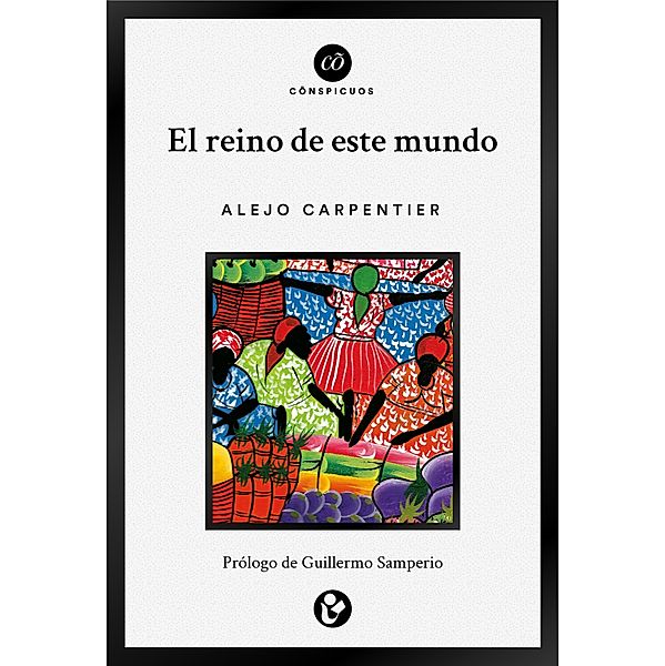 El reino de este mundo / Cõnspicuos, Alejo Carpentier