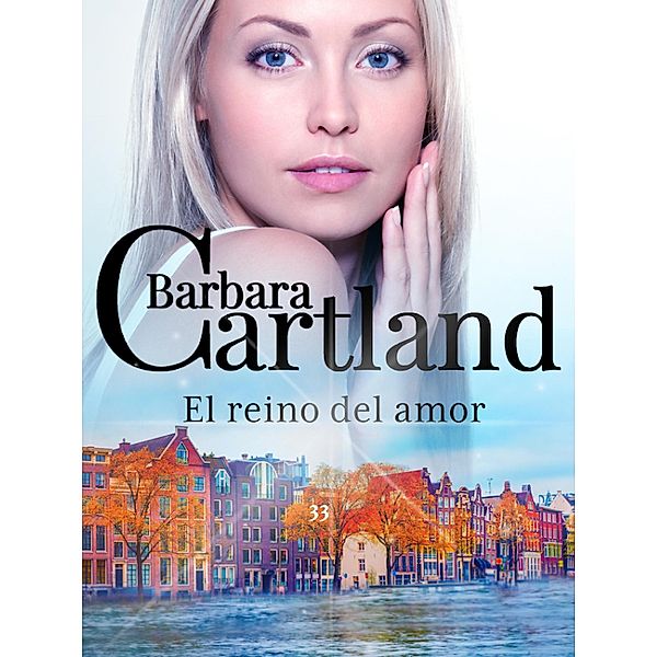 El reino del amor / La Colección Eterna de Barbara Cartland Bd.33, Barbara Cartland