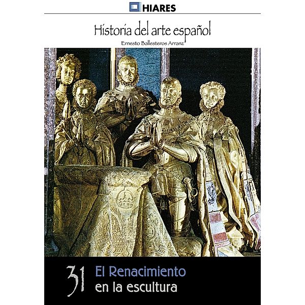 El Renacimiento en la escultura / Historia del Arte Español Bd.31, Ernesto Ballesteros Arranz