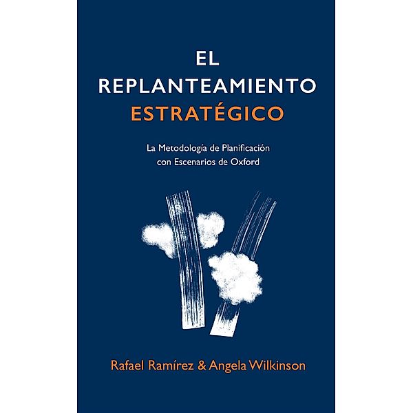 El Replanteamiento Estratégico, Rafael Ramirez, Angela Wilkinson, Kees van der Heijden