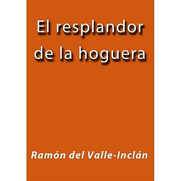 El resplandor de la hoguera, Ramón del Valle-Inclán