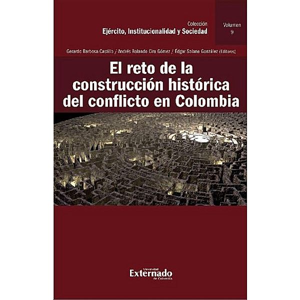 El reto de la construcción histórica del conflicto en Colombia, Gerardo Barbosa Castillo, Andrés Rolando Ciro Gómez, Édgar Solano González, Gonzalo Cataño, María José Viana Cleves, Juan Camilo Rodríguez Gómez, Magdalena Correa Henao, Luis Rodolfo Escobedo