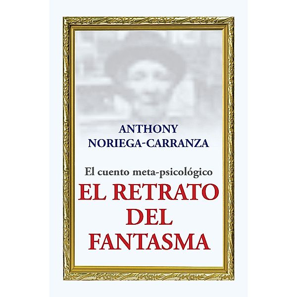 El Retrato Del Fantasma, Anthony Noriega-Carranza