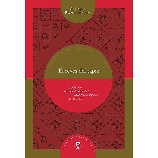 El revés del tapiz / Parecos y australes. Ensayos de Cultura de la Colonia Bd.6, Gertrudis Payàs Puigarnau