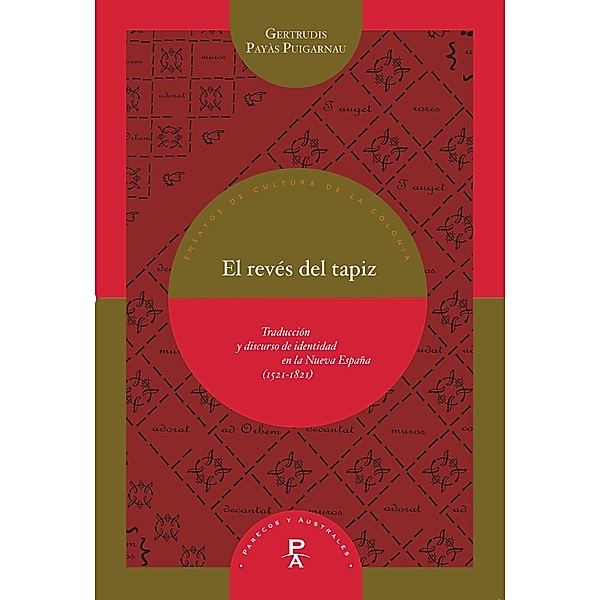 El revés del tapiz / Parecos y australes. Ensayos de Cultura de la Colonia Bd.6, Gertrudis Payàs Puigarnau
