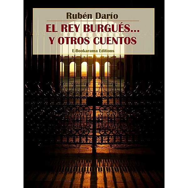 El rey burgués... y otros cuentos, Rubén Darío