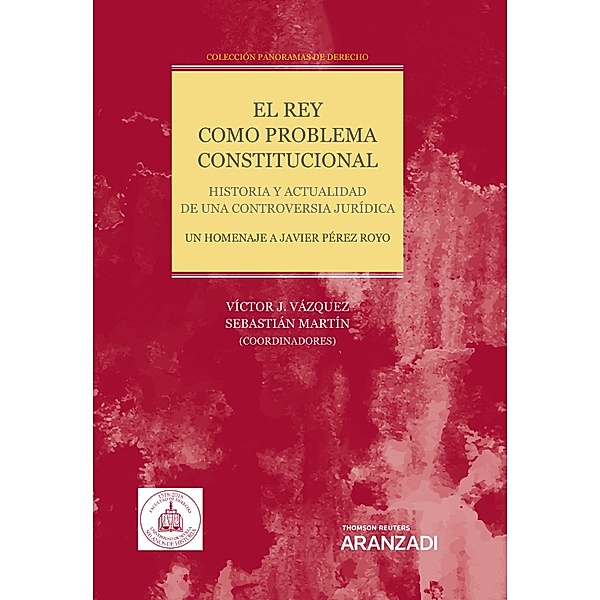 El Rey como problema constitucional. Historia y actualidad de una controversia jurídica / Estudios, Sebastián Martín, Víctor J. Vázquez