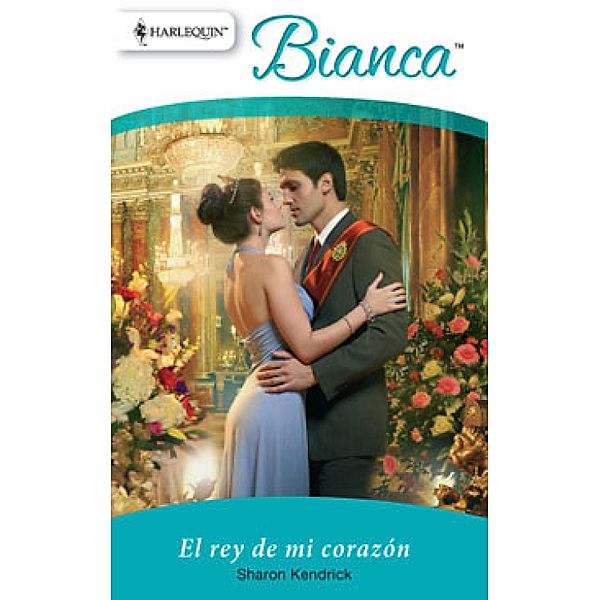 El rey de mi corazón / Bianca, Sharon Kendrick