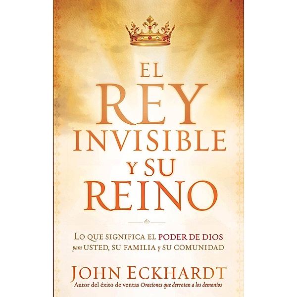 El Rey Invisible y Su Reino, John Eckhardt