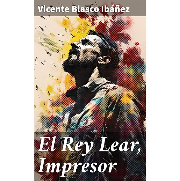 El Rey Lear, Impresor, Vicente Blasco Ibáñez