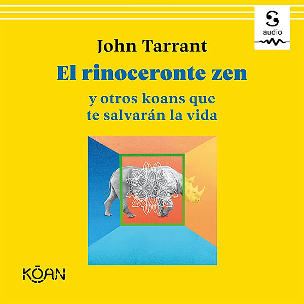 El rinoceronte zen y otros koans que te salvarán la vida, John Tarrant