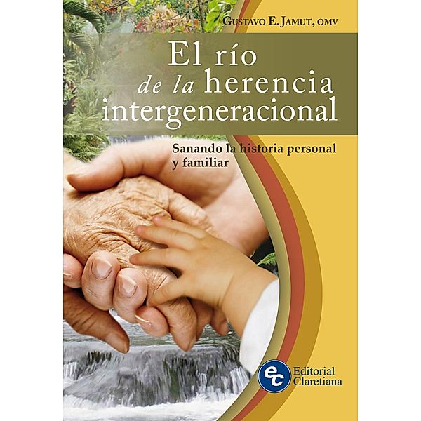 El río de la herencia intergeneracional / Sanación en el Espíritu, Gustavo E. Jamut