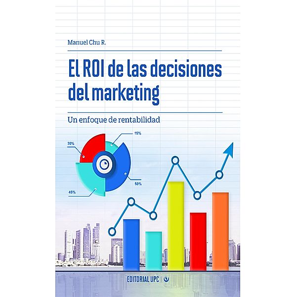 El ROI de las decisiones del marketing, Manuel Chu Rubio