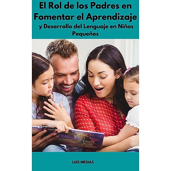 El Rol de los Padres en Fomentar el Aprendizaje y Desarrollo del Lenguaje en Niños Pequeños, Luis Mesías