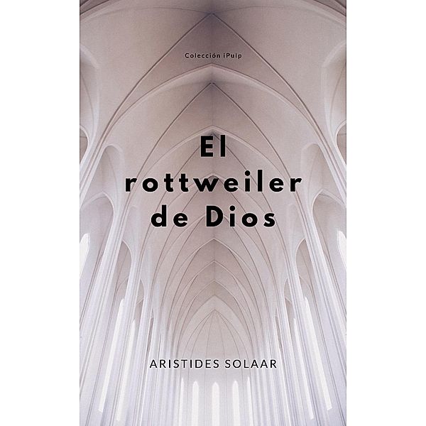 El rottweiler de Dios, Arístides Solaar