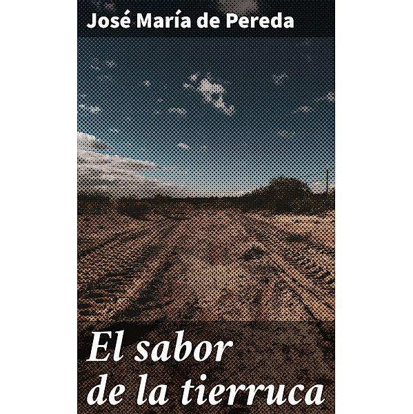 El sabor de la tierruca, José María de Pereda