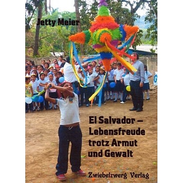 El Salvador - Lebensfreude trotz Armut und Gewalt, Jetty Meier