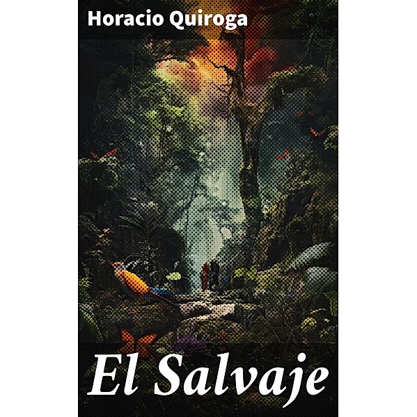 El Salvaje, Horacio Quiroga