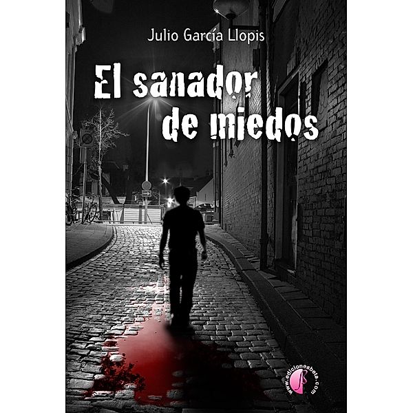 El sanador de miedos / Novela, Julio García Llopis