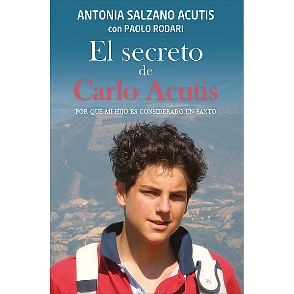 El secreto de Carlo Acutis / Caminos Bd.126, Antonia Salzano Acutis, Paolo Rodari