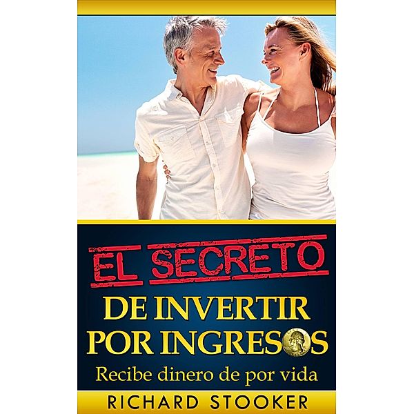 El Secreto de Invertir por Ingresos, Richard Stooker