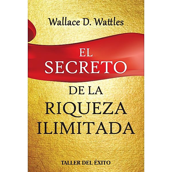 El secreto de la riqueza ilimitada, Wallace D. Watles
