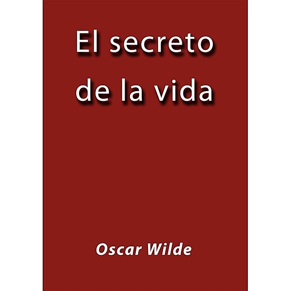 El secreto de la vida, Oscar Wilde