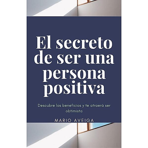 El secreto de ser una persona positiva, Mario Aveiga