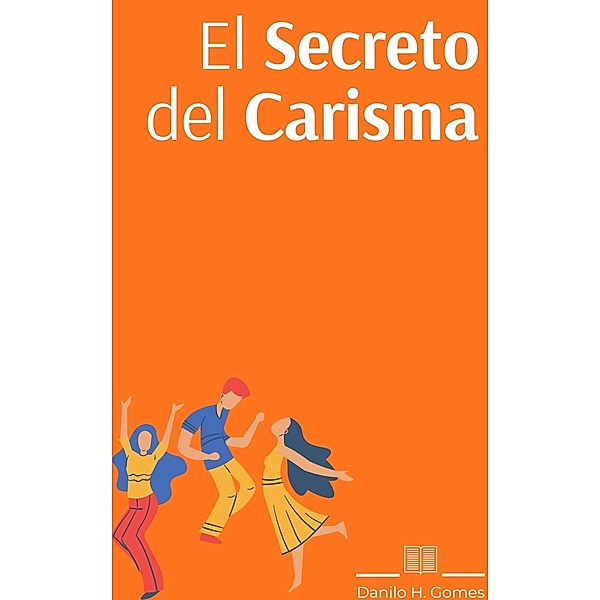 El Secreto del Carisma / Danilo H. Gomes, Danilo H. Gomes