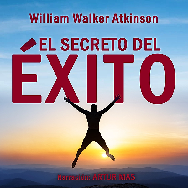 El Secreto del Éxito, William Walker Atkinson