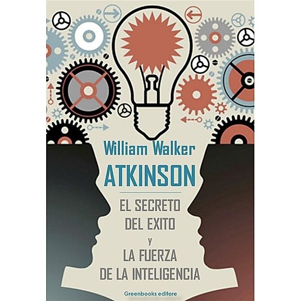 El secreto del exito y La fuerza de la inteligencia, William Walker Atkinson