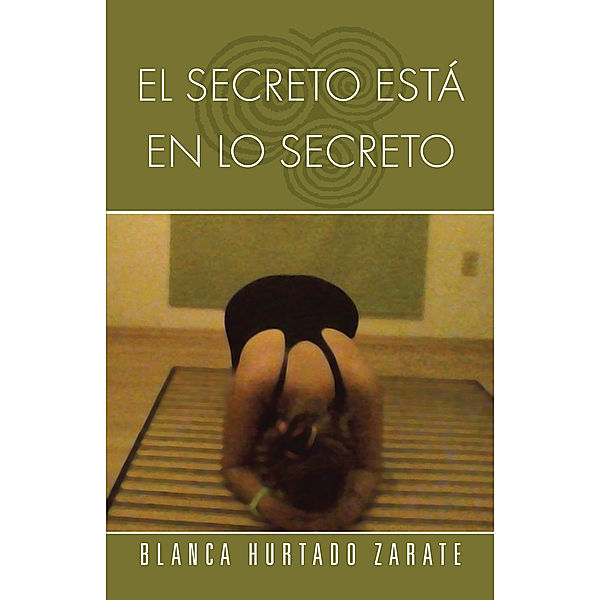 El Secreto Está En Lo Secreto, BLANCA HURTADO ZARATE