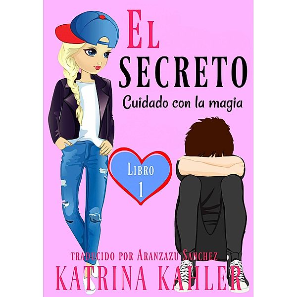 El secreto - Libro 1: Cuidado con la magia / KC Global Enterprises Pty Ltd, Katrina Kahler