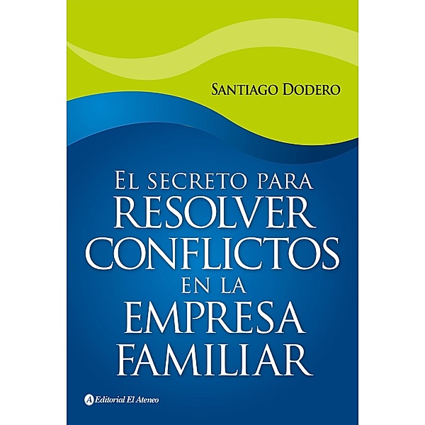 El secreto para resolver conflictos en la empresa familiar, Santiago Dodero