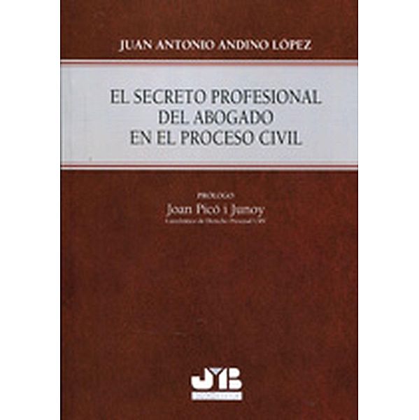 El secreto profesional del abogado en el Proceso Civil., Juan Antonio Andino López