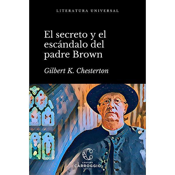 El secreto y el escándalo del padre Brown / Literatura universal, Gilbert K. Chesterton