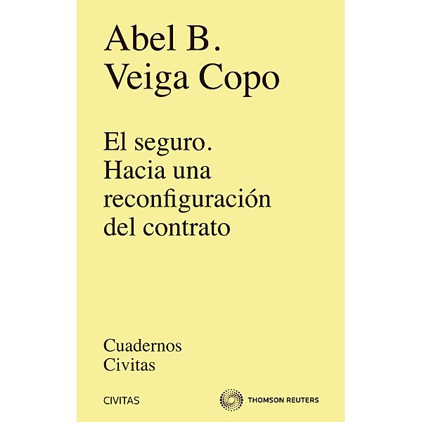 El seguro. Hacia una reconfiguración del contrato / Cuadernos Civitas, Abel B. Veiga Copo