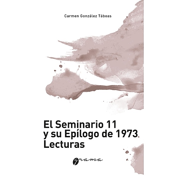 El Seminario 11 y su epílogo de 1973. Lecturas, Carmen González Táboas