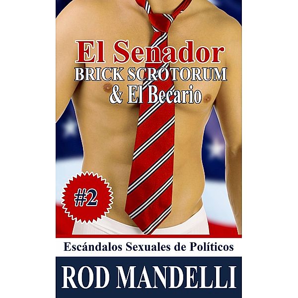 El Senador Brick Scrotorum & El Becario, Rod Mandelli