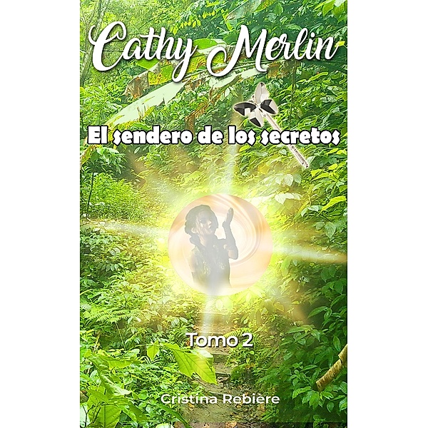 El Sendero de los Secretos (Cathy Merlin, #2) / Cathy Merlin, Cristina Rebiere