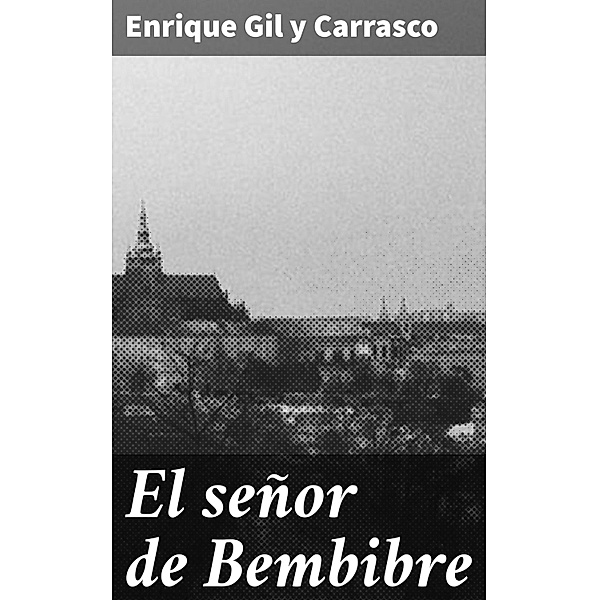 El señor de Bembibre, Enrique Gil Y Carrasco